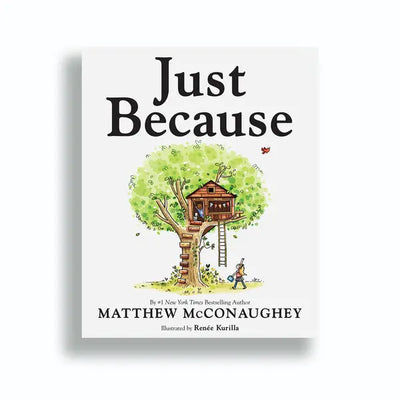 Just Because by Matthew McConaughey and Illustrated by Renée Kurilla