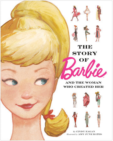 The Story of Barbie and The Woman Who Created Her by Cindy Eagan and Illustrated by Amy Bates