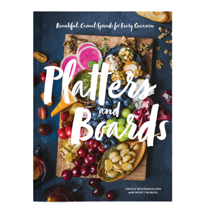 Platters and Boards: Beautiful, Casual Spreads for Every Occasion