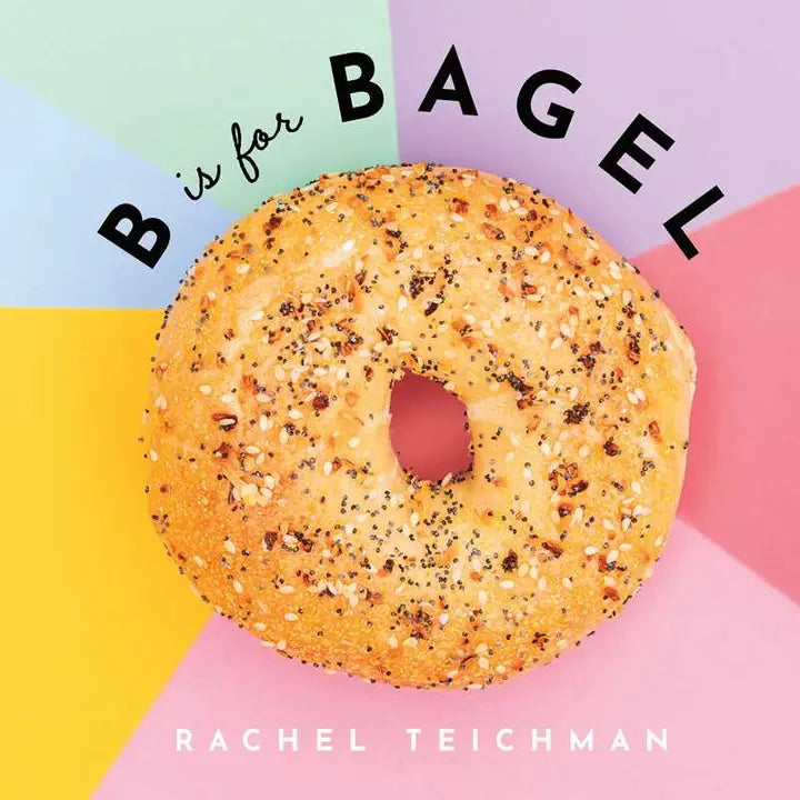 B Is For Bagel By Rachel Teichman